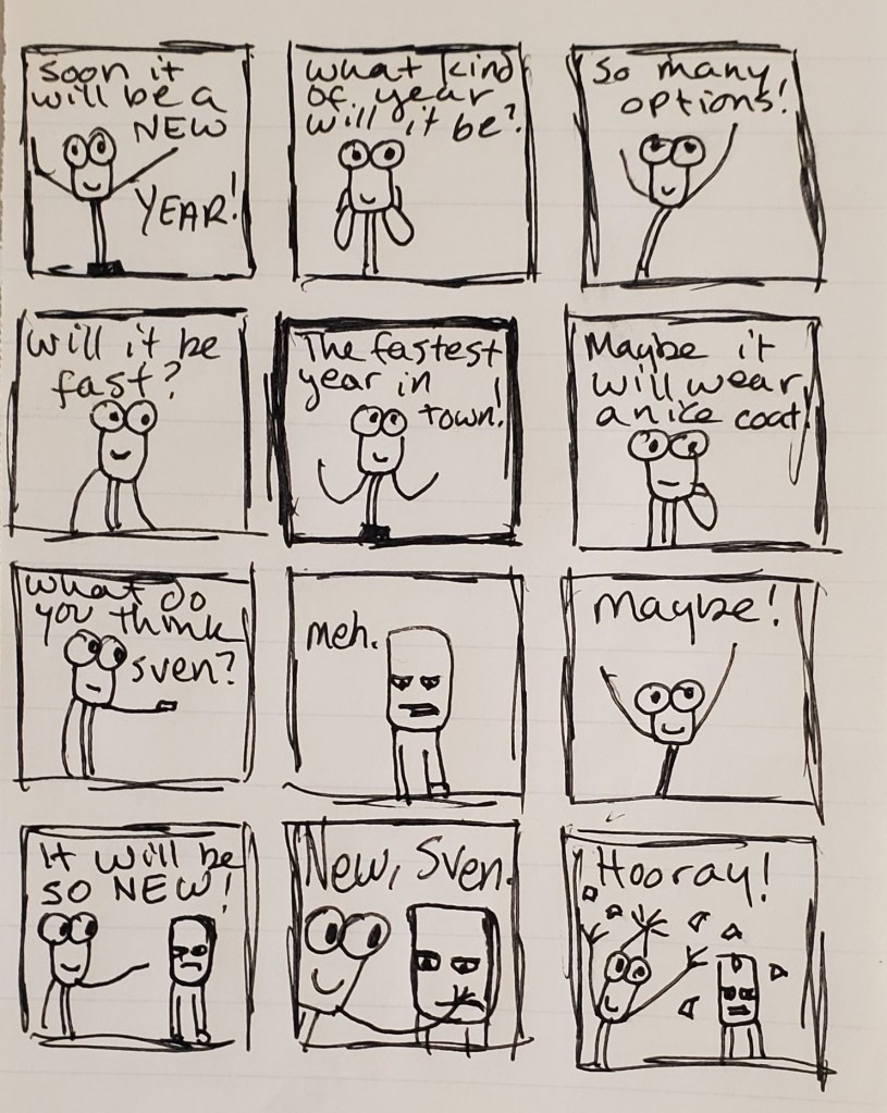 A comic. Uuleg wonders what the new year will be like. Fast? Fancy? Sven doesn't much care. For sure, it will be new. Hooray.
