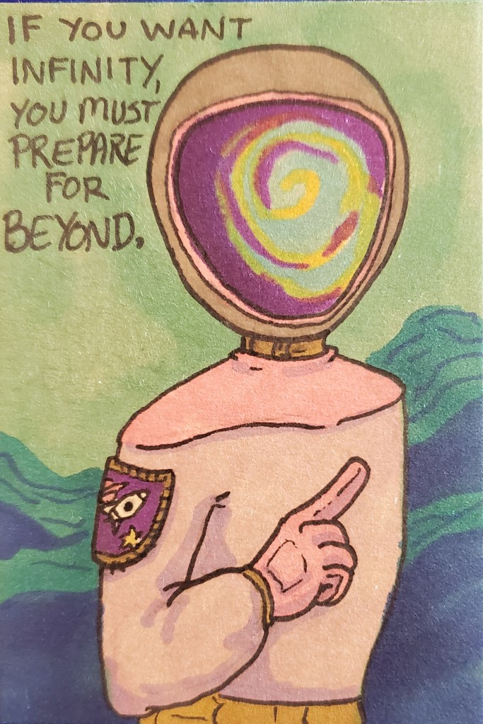 marker illustration. A fellow in space attire including helmet looks at you and says "If you want infinity, you must prepare for beyond."